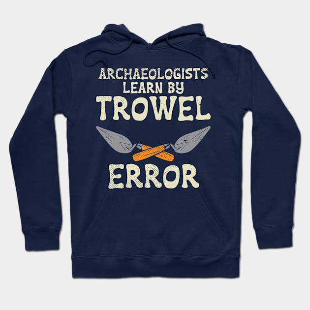 Archaeologists Learn By Trowel Error Hoodie by Tenh